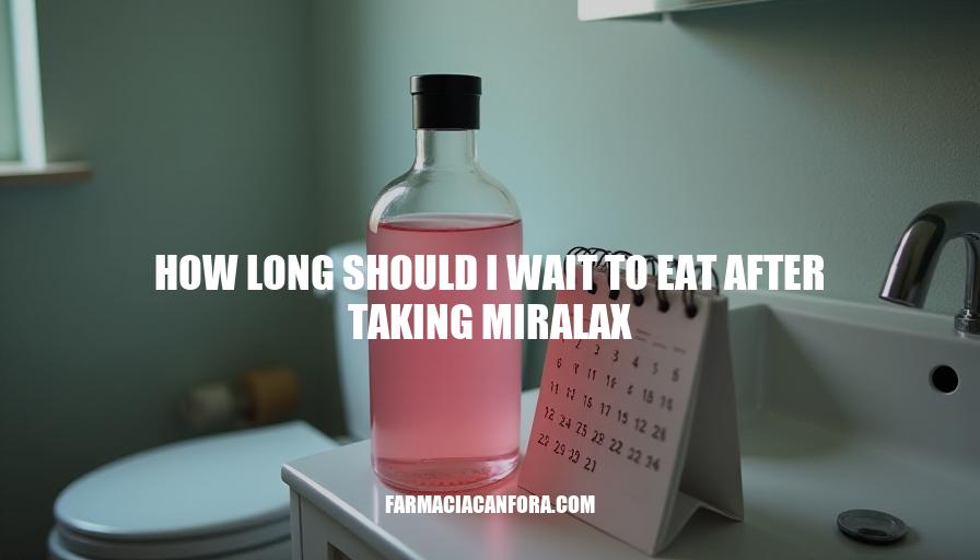 Miralax Timing: How Long to Wait Before Eating for Optimal Effectiveness