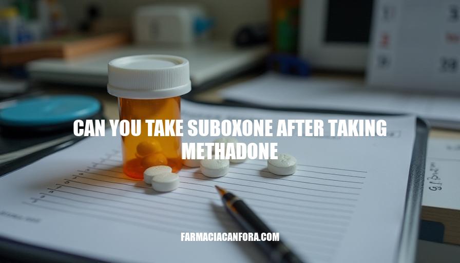 Suboxone and Methadone Interaction: Can You Take Suboxone After Taking Methadone?