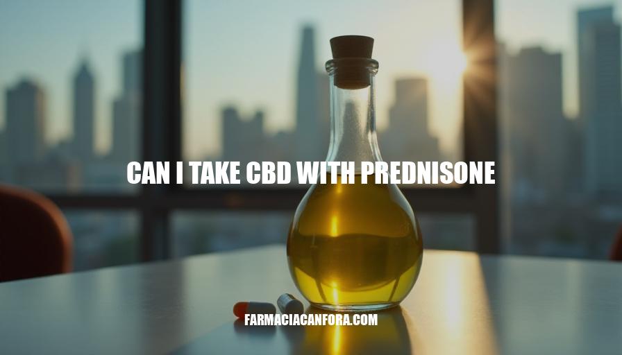 Can I Take CBD with Prednisone? Safety and Interactions Explained