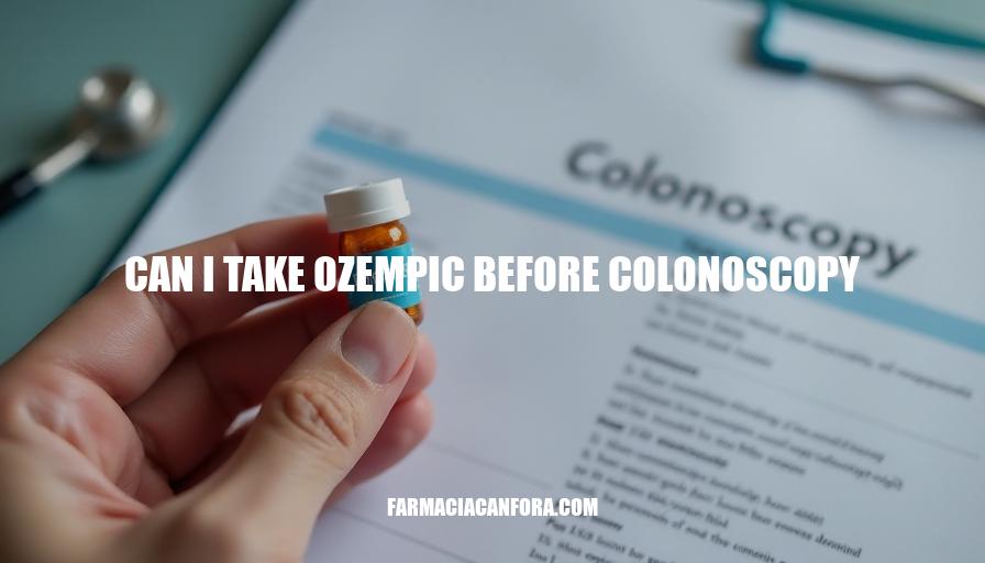 Can I Take Ozempic Before Colonoscopy? Expert Advice