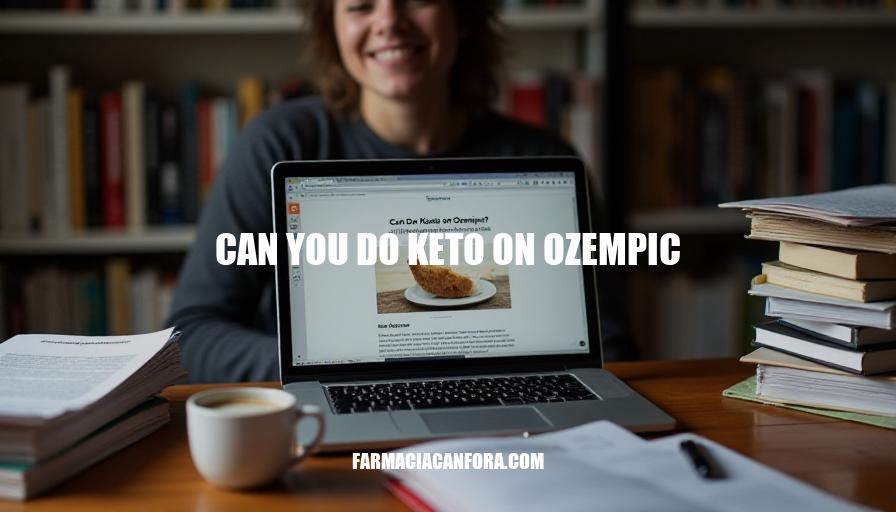 Can You Do Keto on Ozempic? A Comprehensive Guide