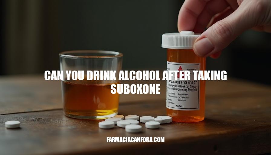 Can You Drink Alcohol After Taking Suboxone? Risks and Considerations