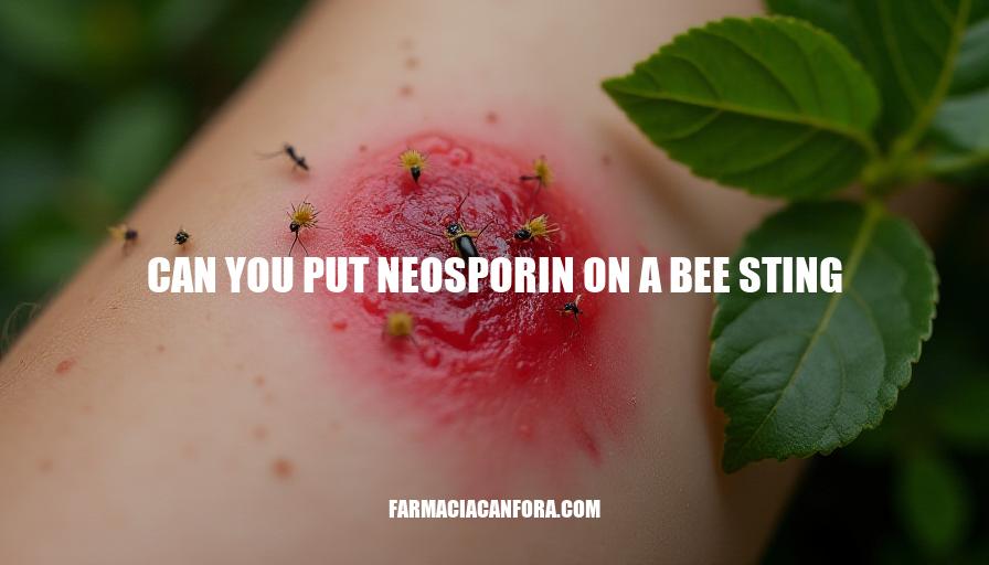 Can You Put Neosporin on a Bee Sting? Treatment and Risks