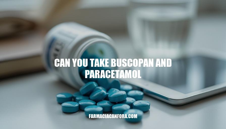 Can You Take Buscopan and Paracetamol Together?