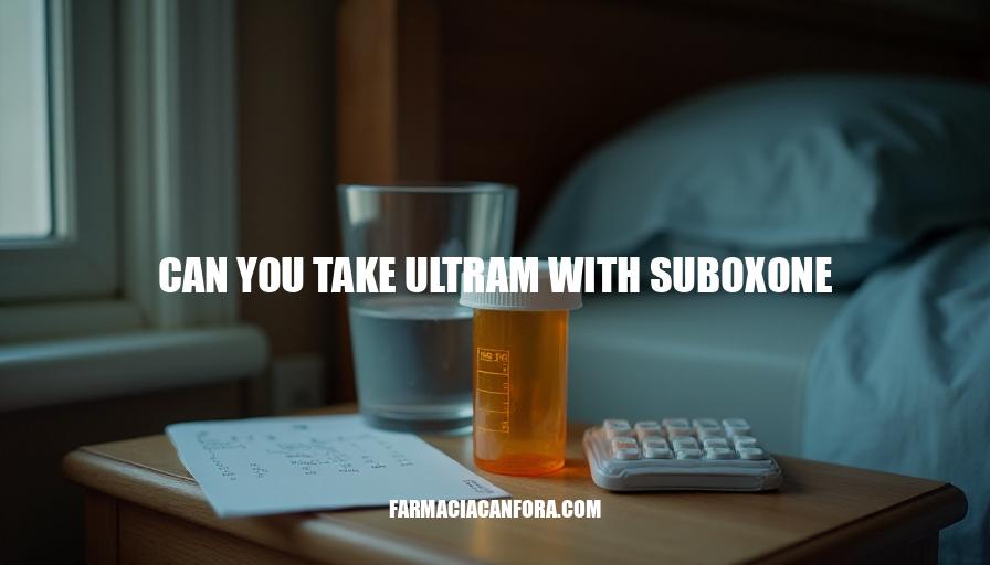 Can You Take Ultram with Suboxone? Safety and Risks Explained