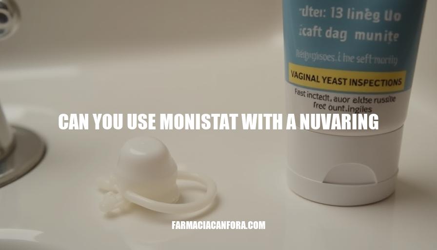 Can You Use Monistat with NuvaRing? Safety and Precautions