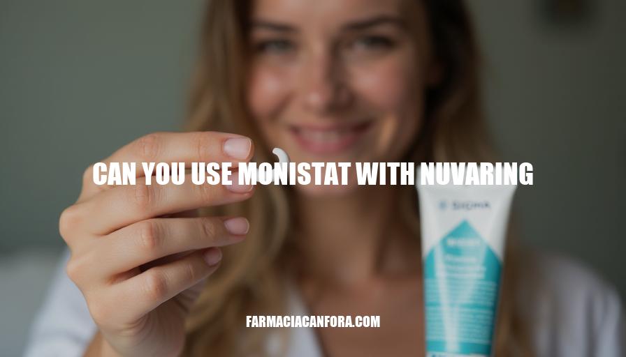 Can You Use Monistat with NuvaRing? Safety and Precautions