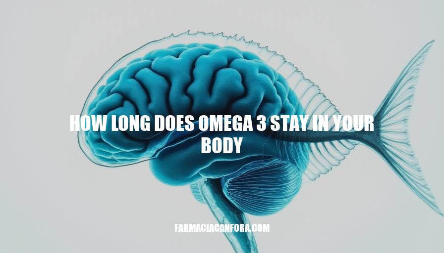 How Long Does Omega-3 Stay in Your Body?