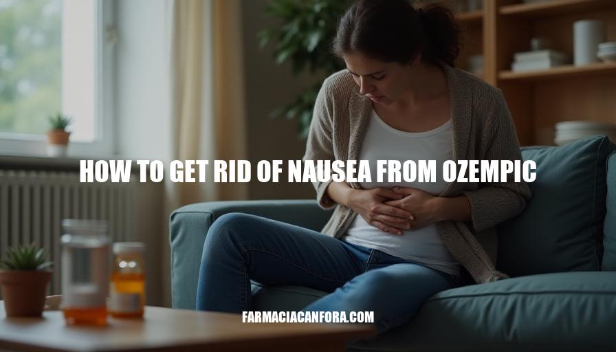 How to Get Rid of Nausea from Ozempic: Effective Remedies and Tips