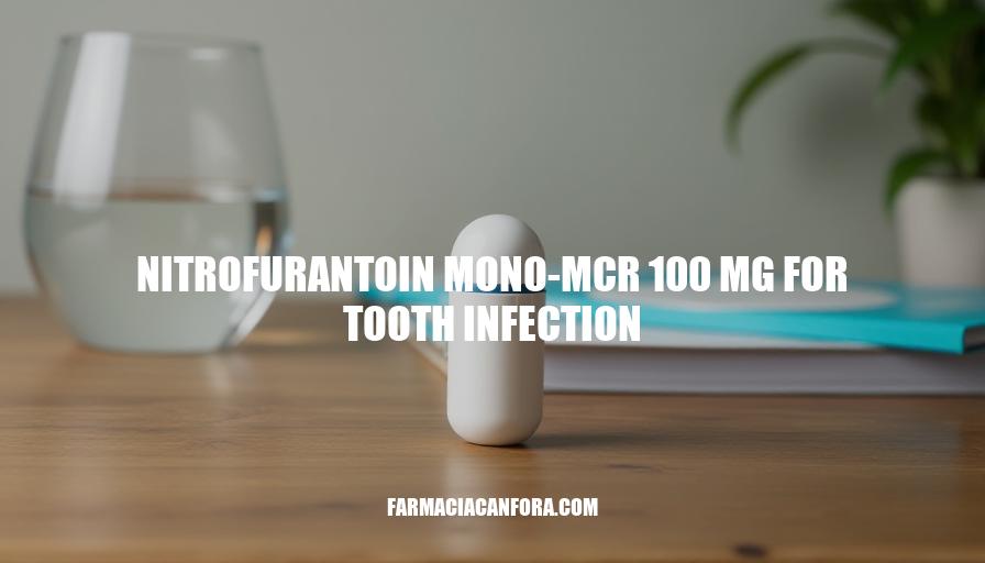 Nitrofurantoin Mono-MCR 100mg for Tooth Infection Treatment