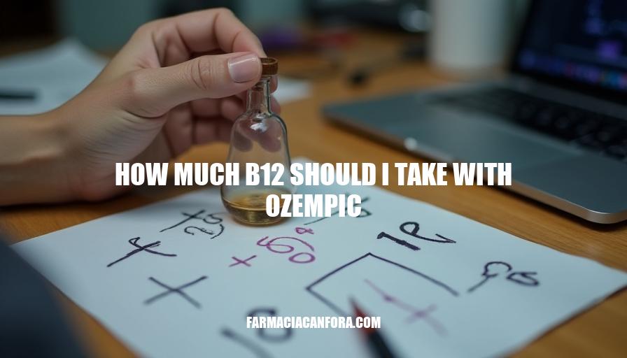 Ozempic B12 Dosage: How Much to Take for Optimal Results