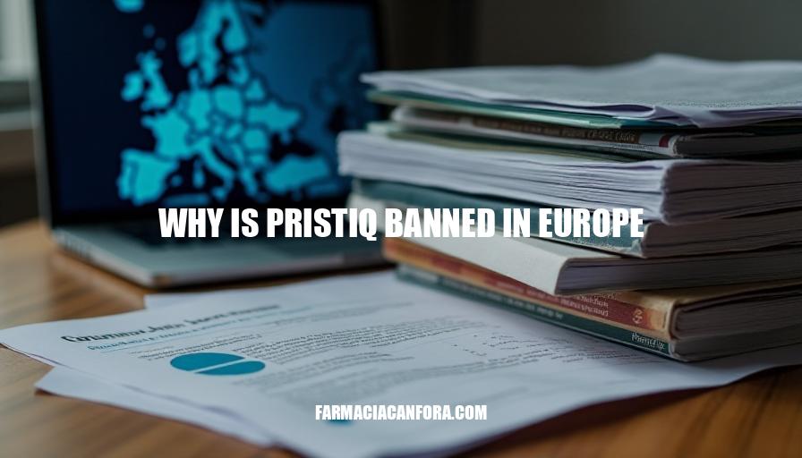 Pristiq Ban in Europe: Reasons Behind the Controversy