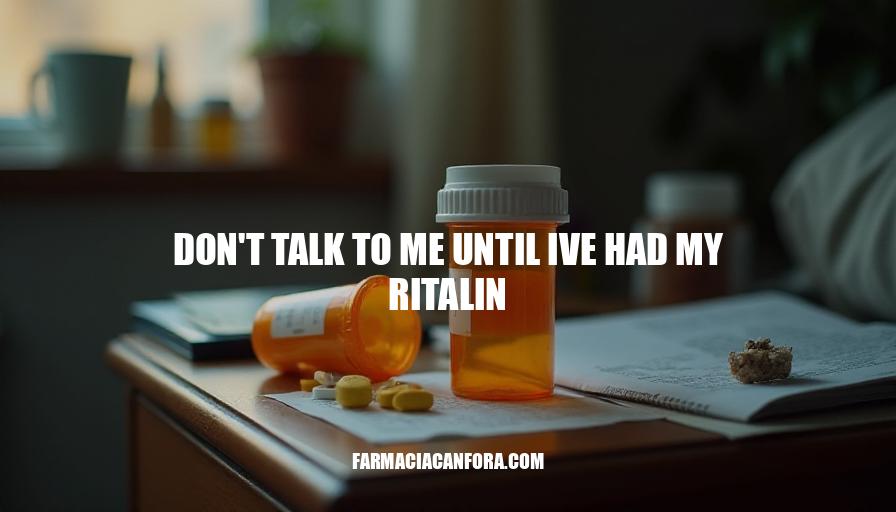 Ritalin Withdrawal Symptoms: Don't Talk to Me Until I've Had My Ritalin