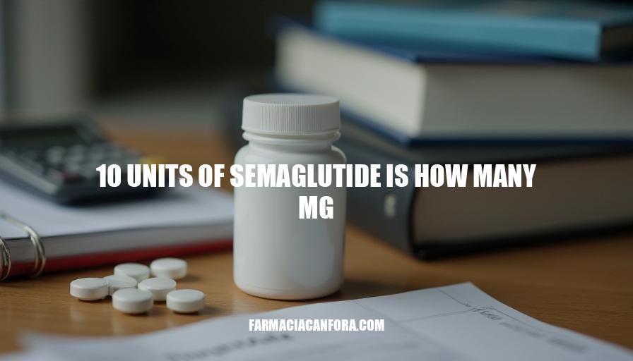 Semaglutide Dosage: 10 Units to Milligrams Conversion