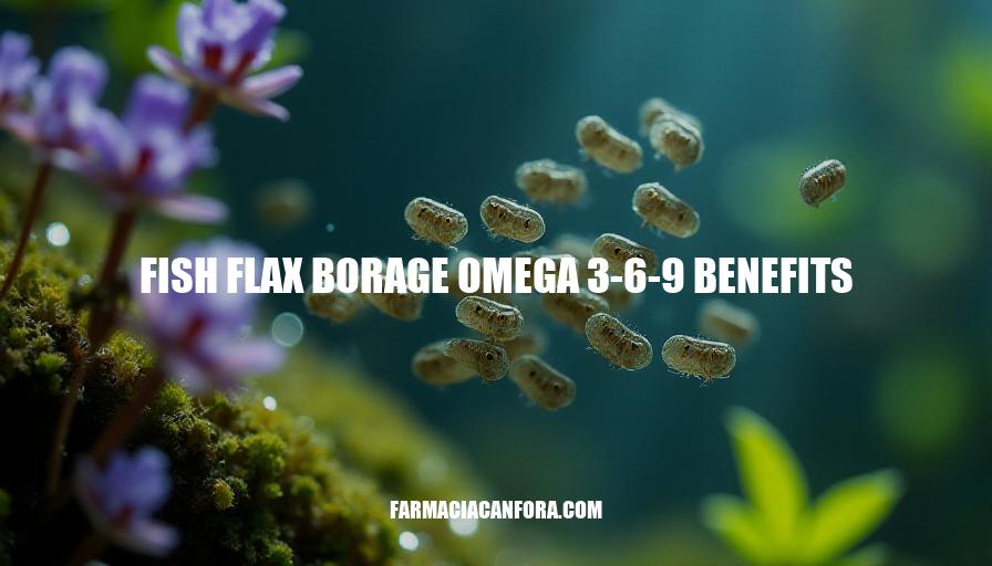 Unlocking the Power of Fish, Flax, and Borage: Omega 3-6-9 Benefits