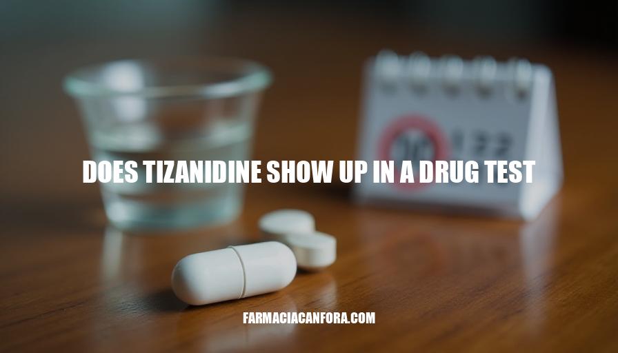 Will Tizanidine Show Up in a Drug Test?