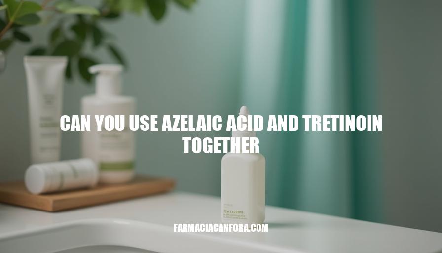 Can You Use Azelaic Acid and Tretinoin Together Safely?