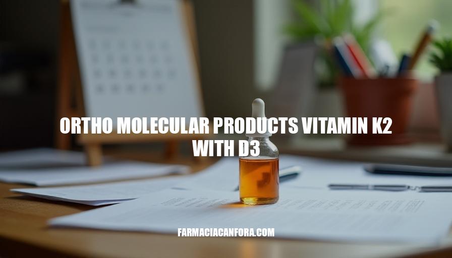 Ortho Molecular Products Vitamin K2 with D3 Benefits and Mechanism